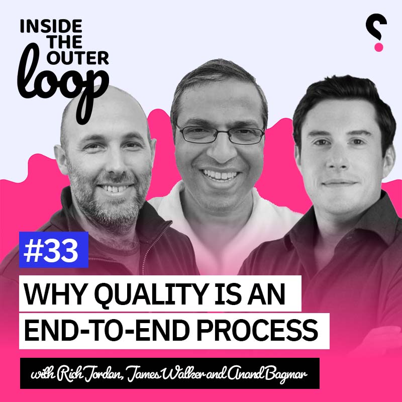 Why Quality is an End-to-End Process | Inside The Outer Loop #33
