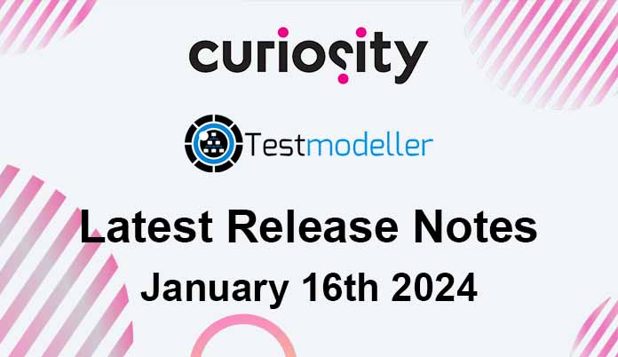 Modeller's Latest Release Notes - January 16th 2024