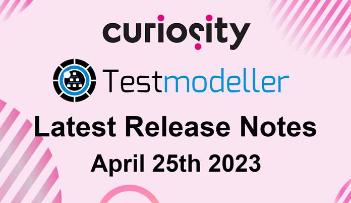 Test Modeller's Latest Release Notes - April 25th 2023