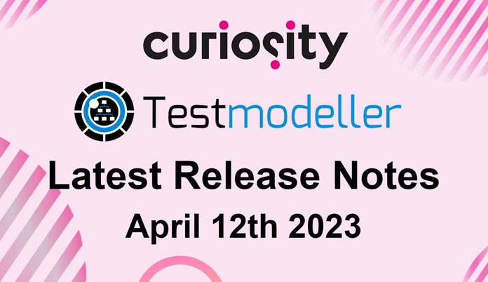 Test Modeller's Latest Release Notes - April 12th 2023