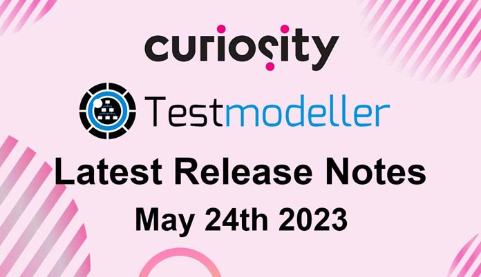 Test Modeller's Latest Release Notes - May 24th 2023