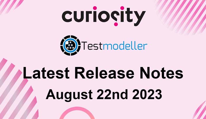 Test Modeller's Latest Release Notes - August 22nd 2023