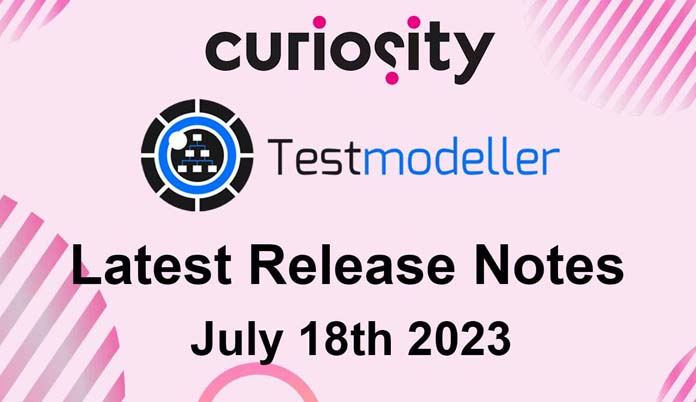 Test Modeller's Latest Release Notes - July 18th 2023