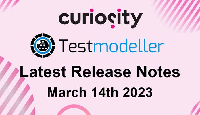 Test Modeller's Latest Release Notes - March 14th 2023