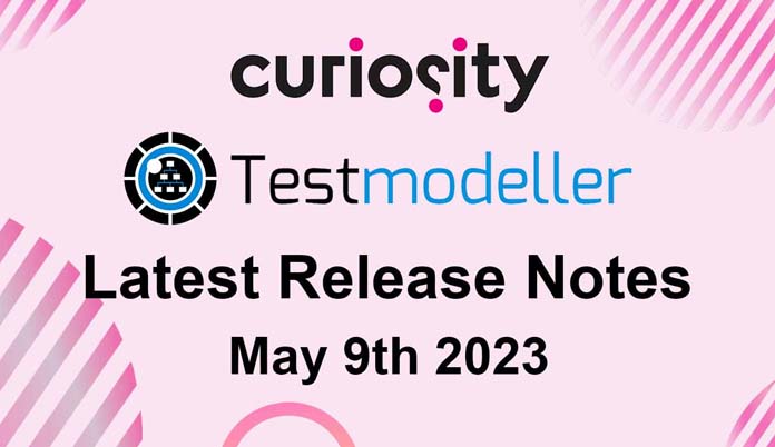 Test Modeller's Latest Release Notes - May 9th 2023